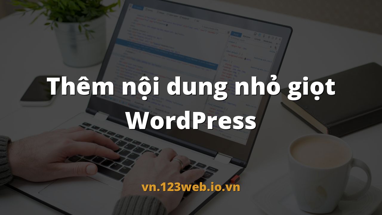 Thêm nội dung nhỏ giọt WordPress