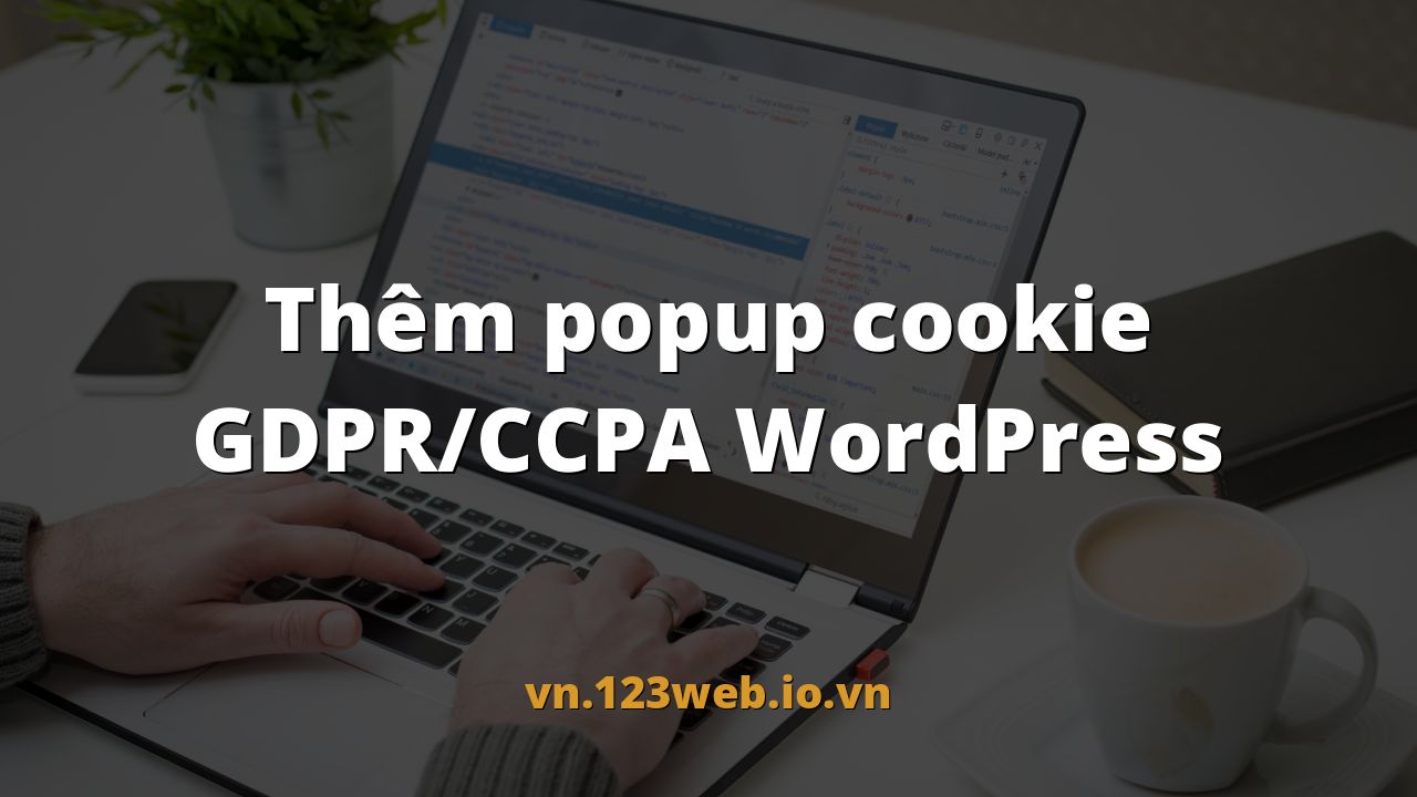 Thêm popup cookie GDPR/CCPA WordPress