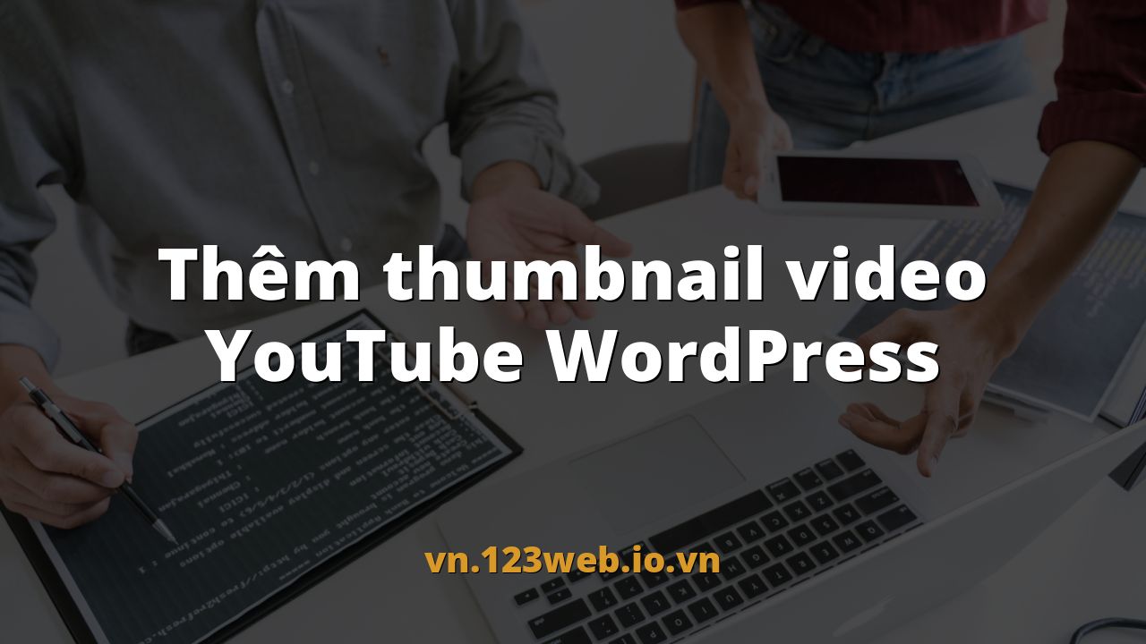 Thêm thumbnail video YouTube WordPress