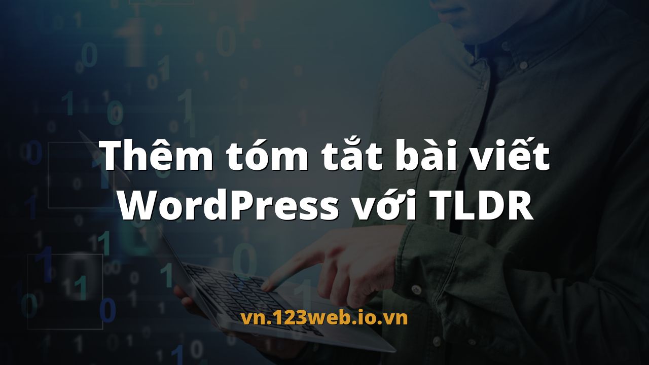 Thêm tóm tắt bài viết WordPress với TLDR