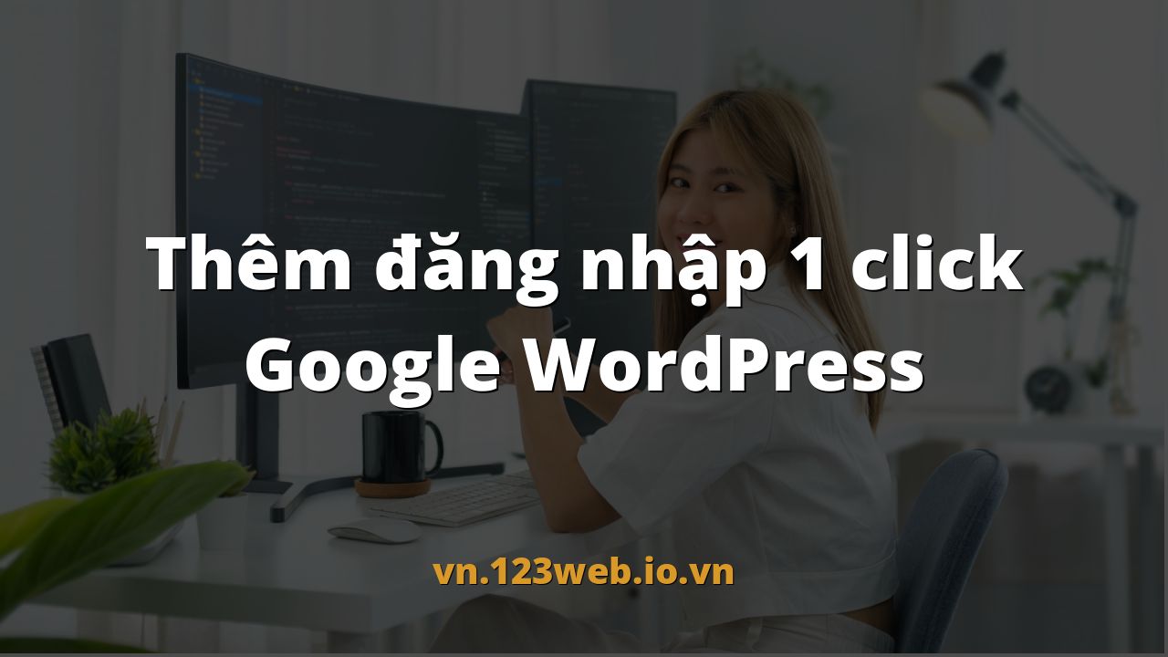 Thêm đăng nhập 1 click Google WordPress