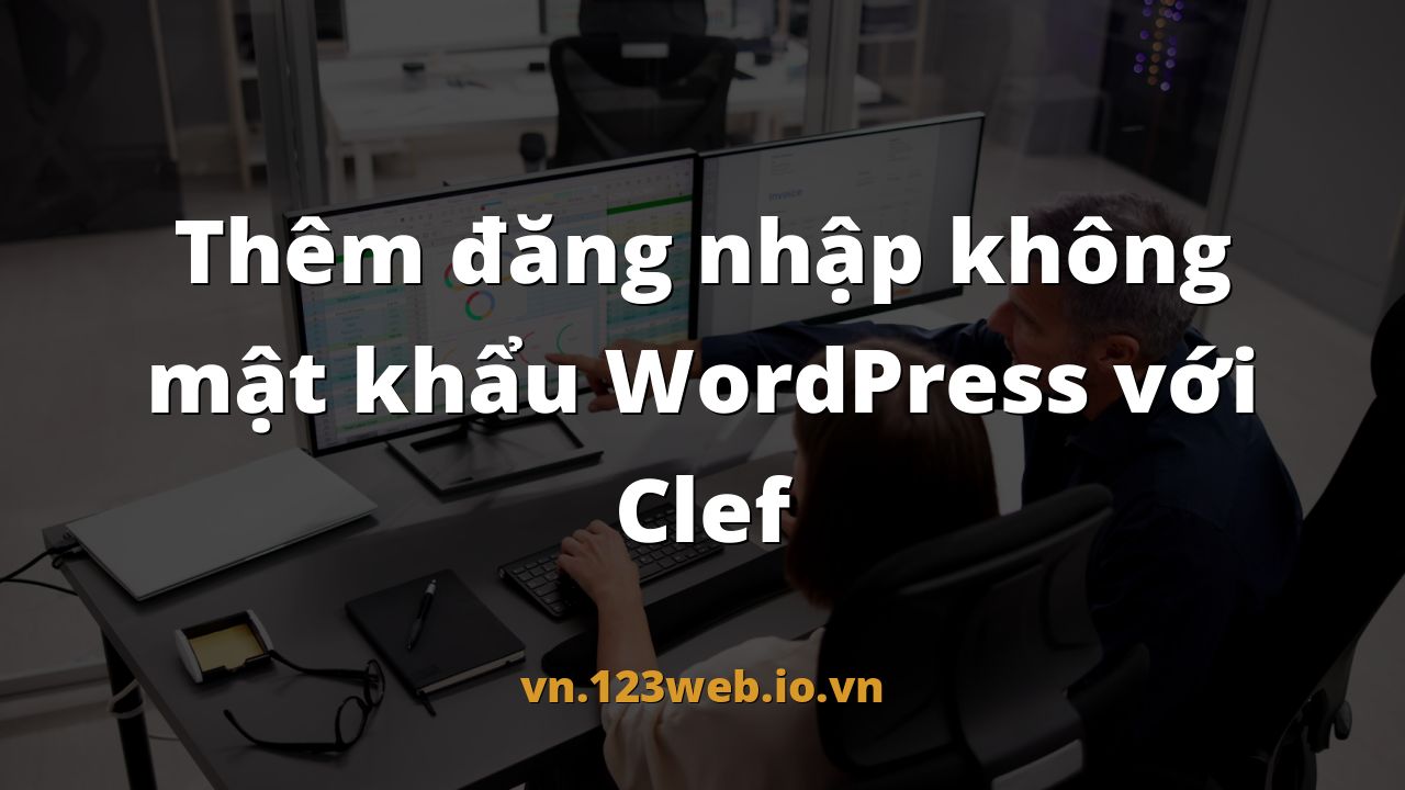 Thêm đăng nhập không mật khẩu WordPress với Clef