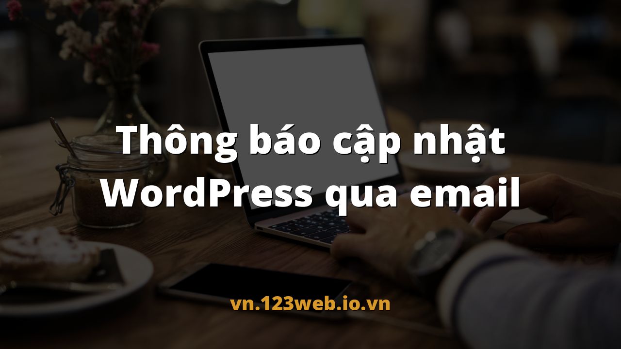 Thông báo cập nhật WordPress qua email