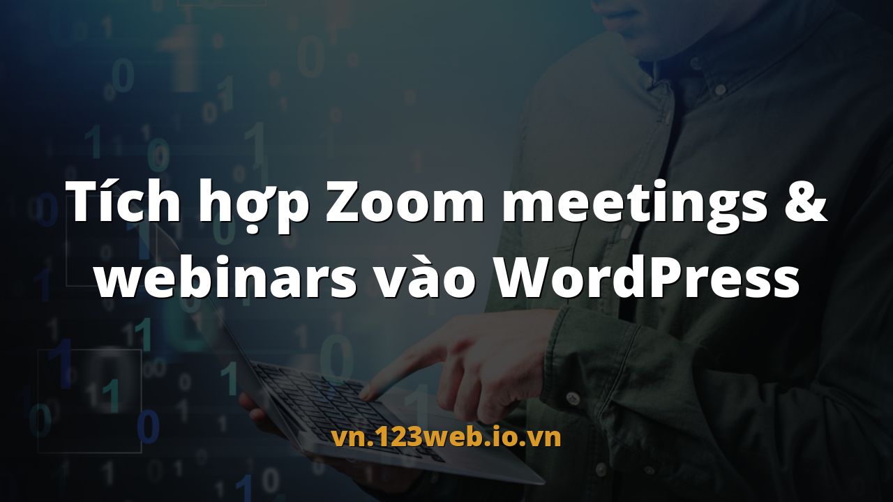 Tích hợp Zoom meetings & webinars vào WordPress