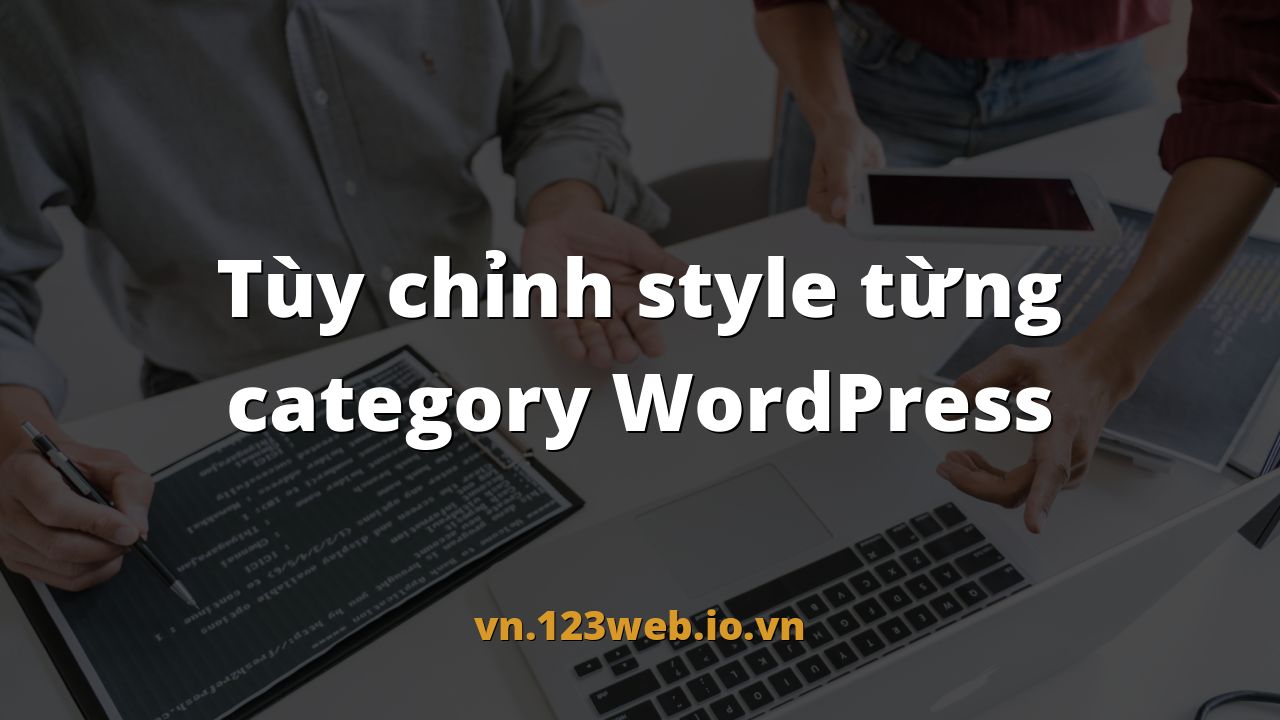 Tùy chỉnh style từng category WordPress