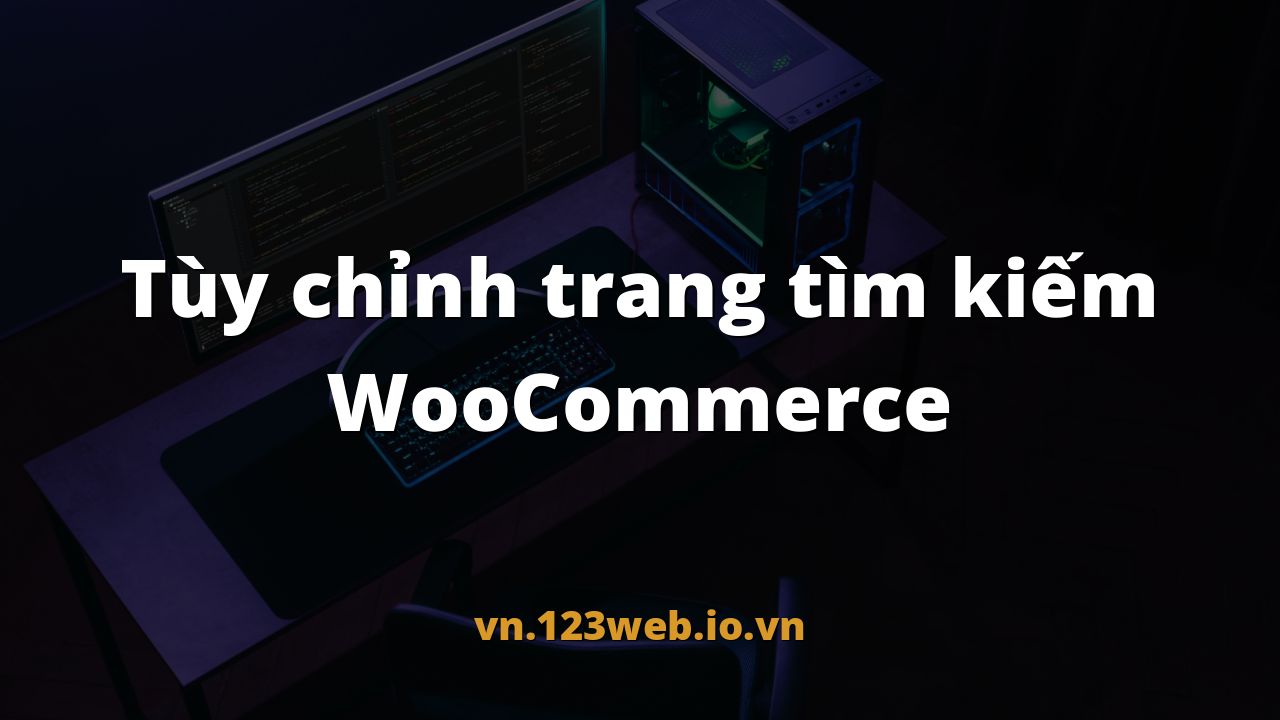 Tùy chỉnh trang tìm kiếm WooCommerce