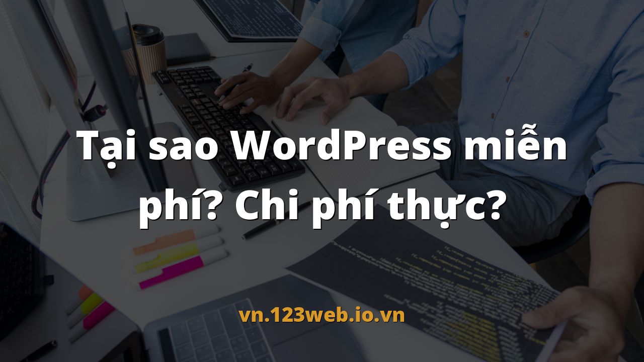 Tại sao WordPress miễn phí? Chi phí thực?
