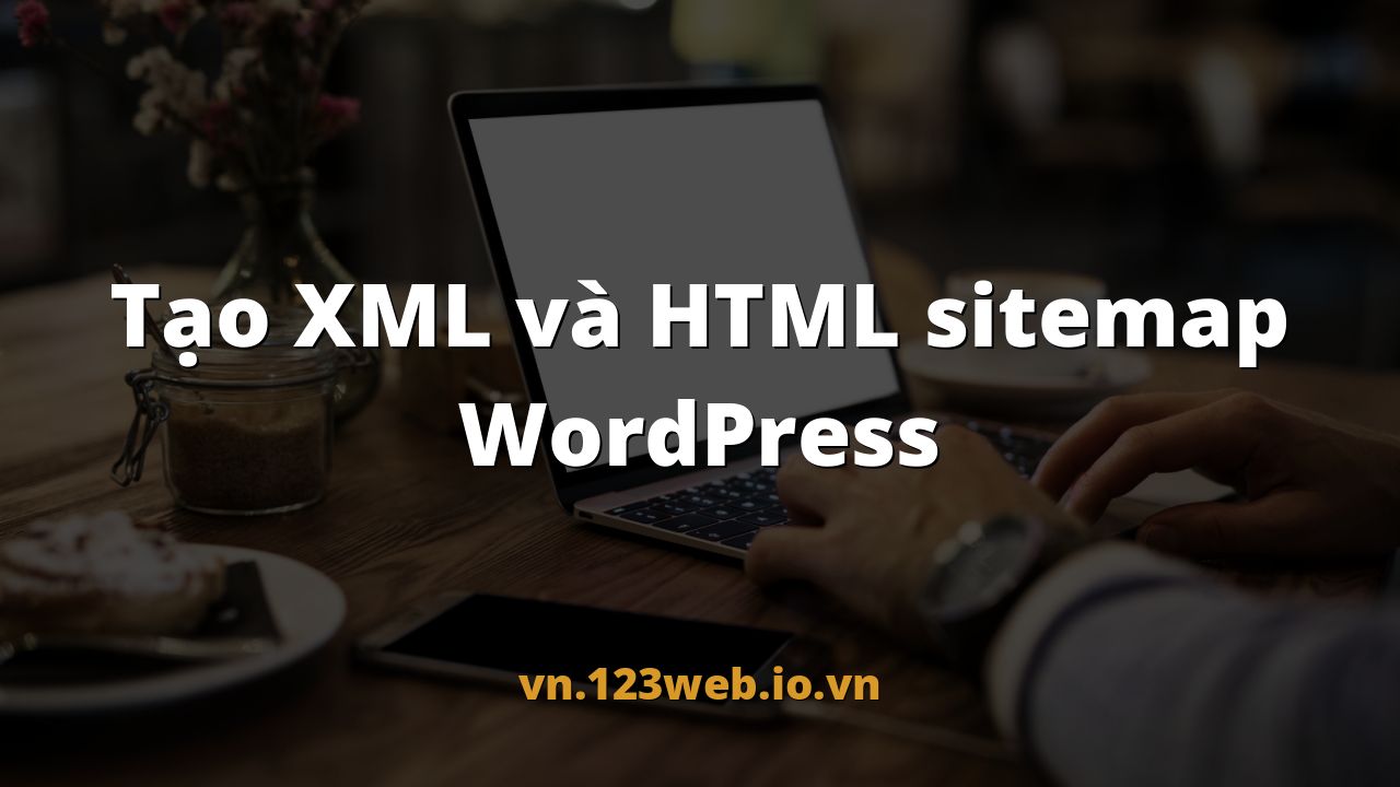 Tạo XML và HTML sitemap WordPress