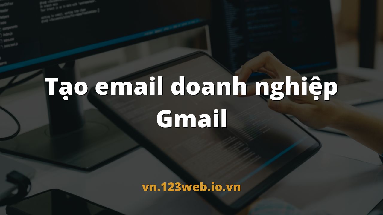 Tạo email doanh nghiệp Gmail