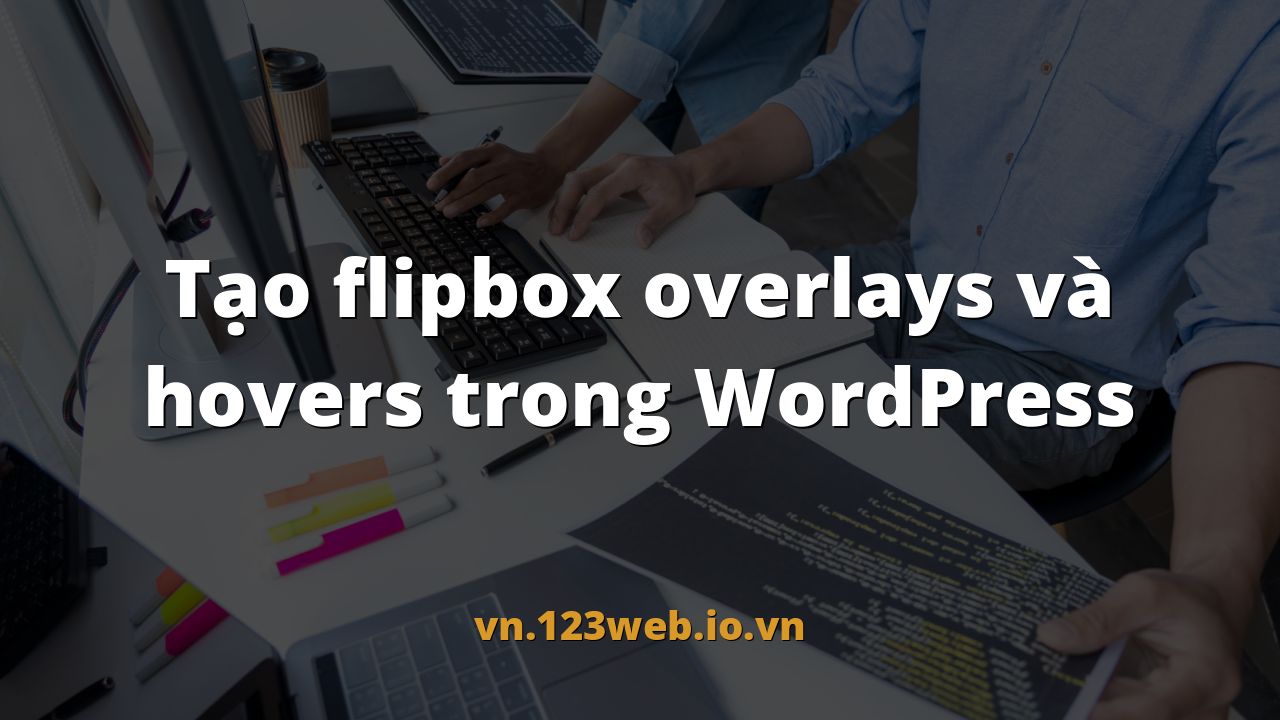 Tạo flipbox overlays và hovers trong WordPress