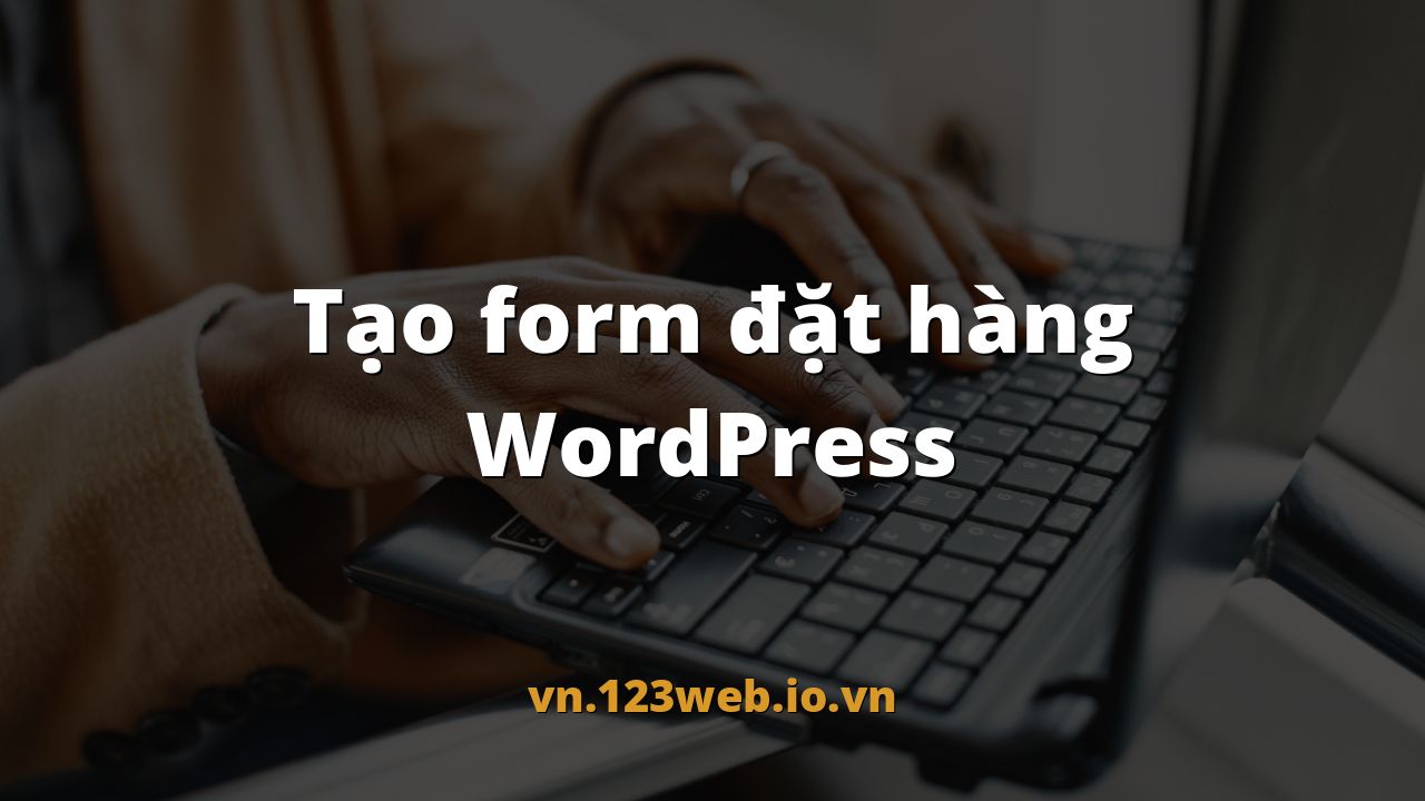 Tạo form đặt hàng WordPress