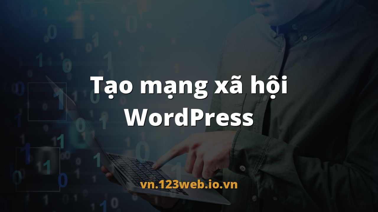 Tạo mạng xã hội WordPress
