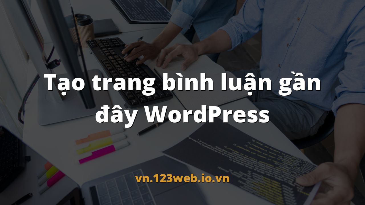 Tạo trang bình luận gần đây WordPress