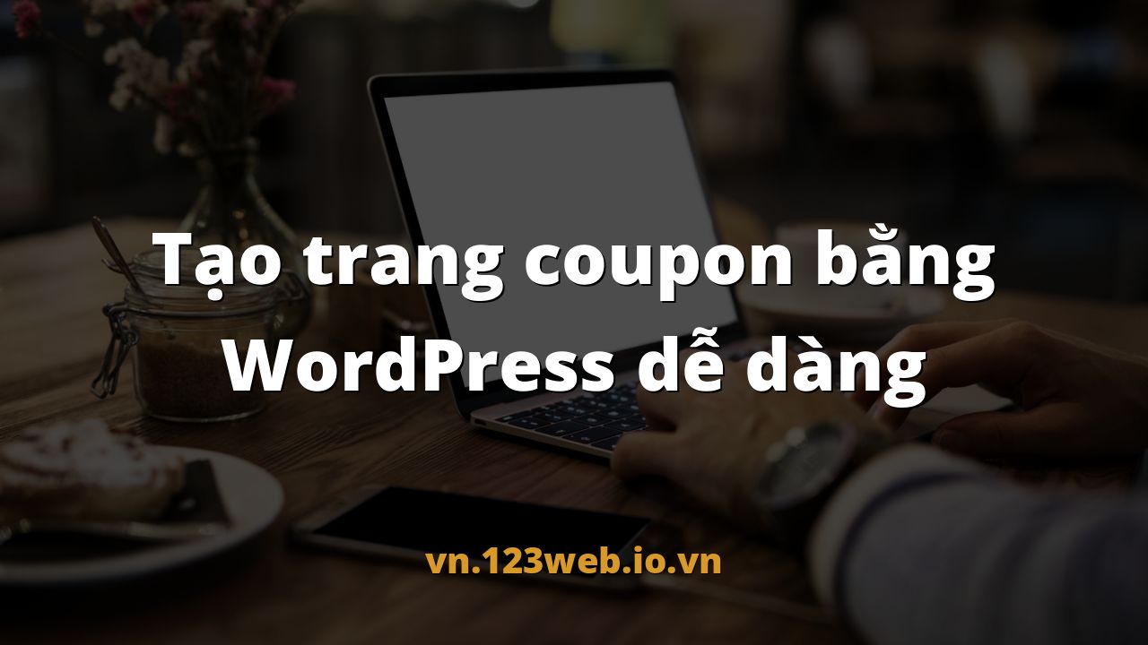 Tạo trang coupon bằng WordPress dễ dàng