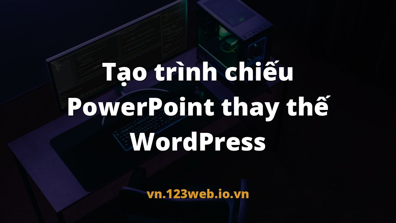 Tạo trình chiếu PowerPoint thay thế WordPress