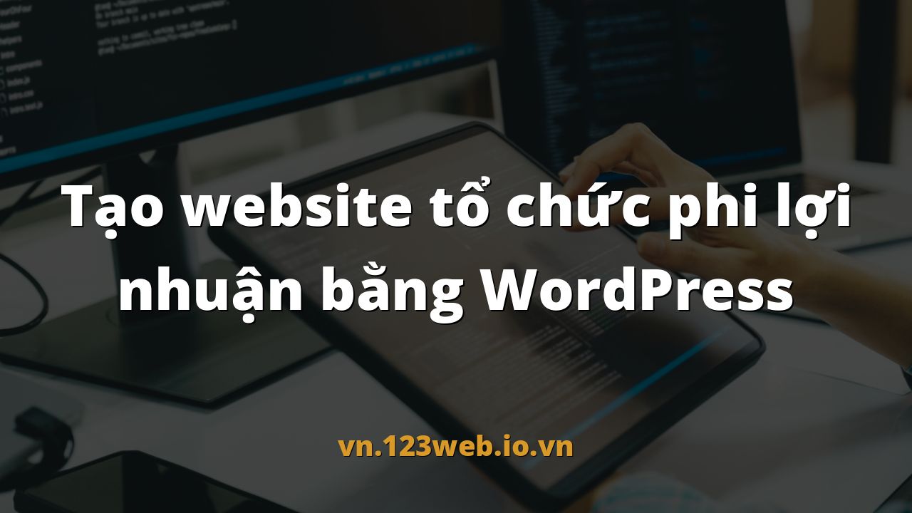 Tạo website tổ chức phi lợi nhuận bằng WordPress