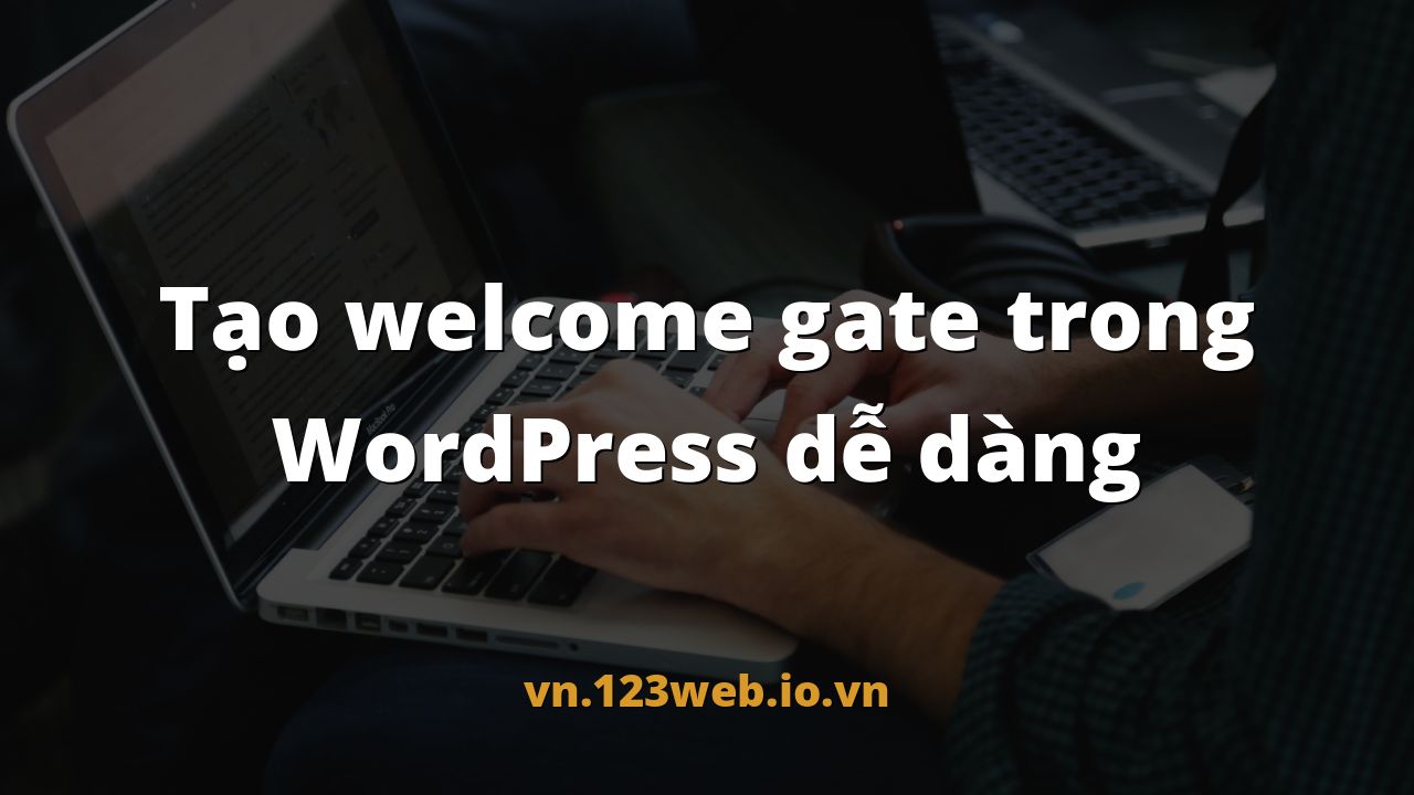 Tạo welcome gate trong WordPress dễ dàng