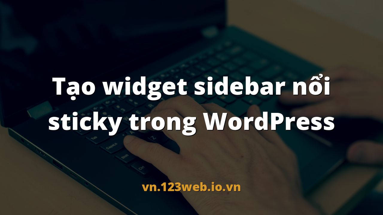 Tạo widget sidebar nổi sticky trong WordPress