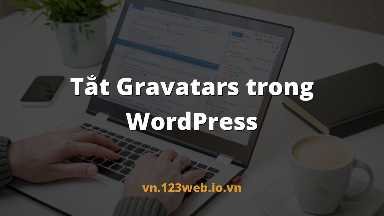 Tắt Gravatars trong WordPress
