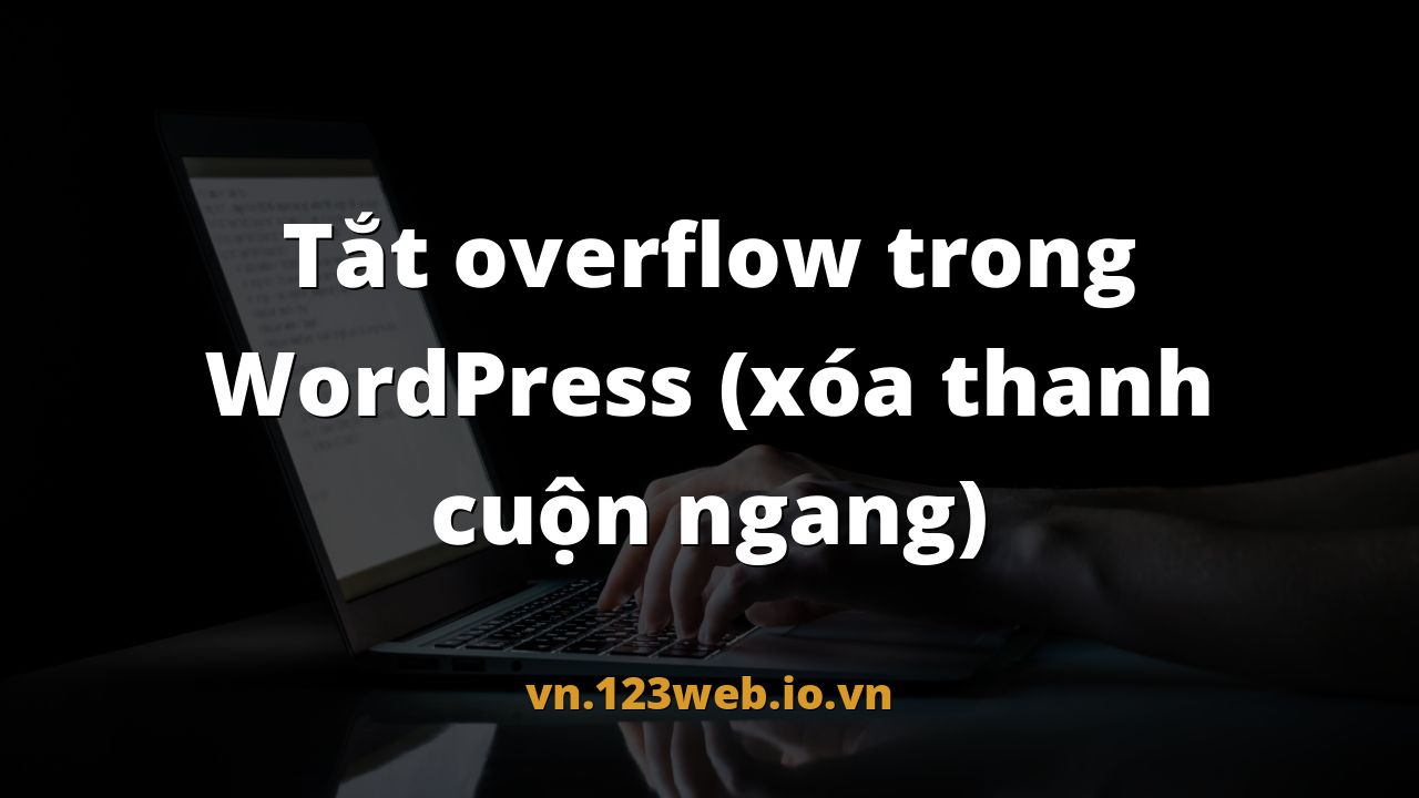 Tắt overflow trong WordPress (xóa thanh cuộn ngang)