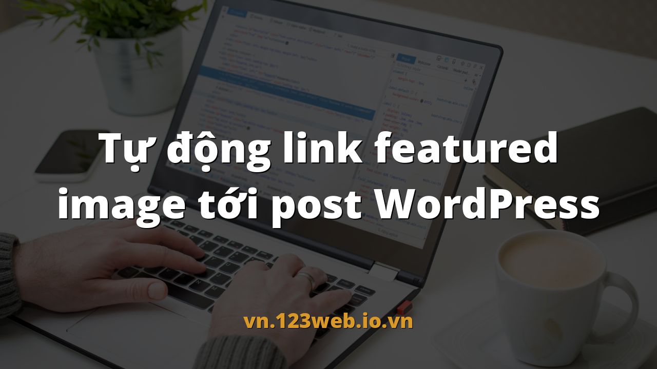 Tự động link featured image tới post WordPress