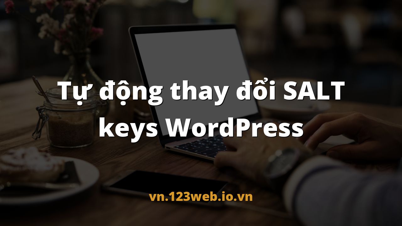 Tự động thay đổi SALT keys WordPress