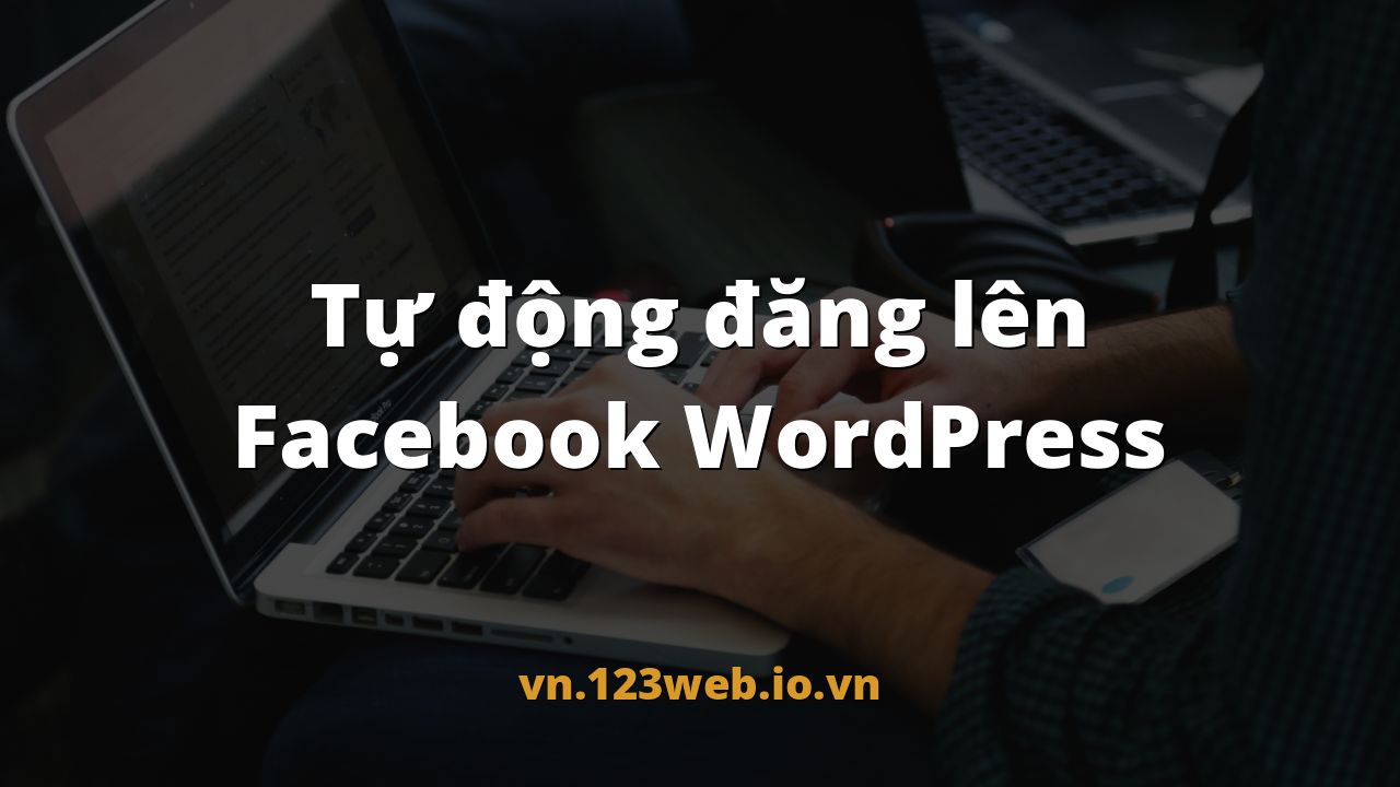 Tự động đăng lên Facebook WordPress