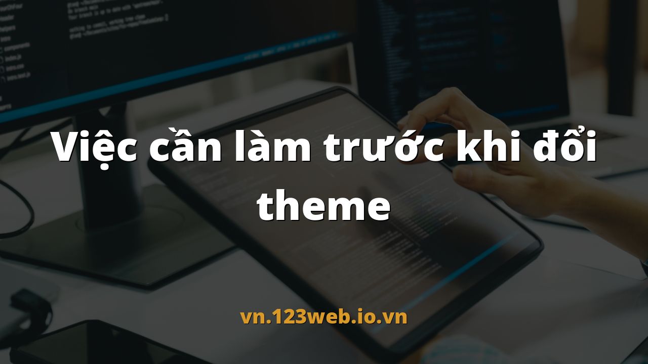 Việc cần làm trước khi đổi theme