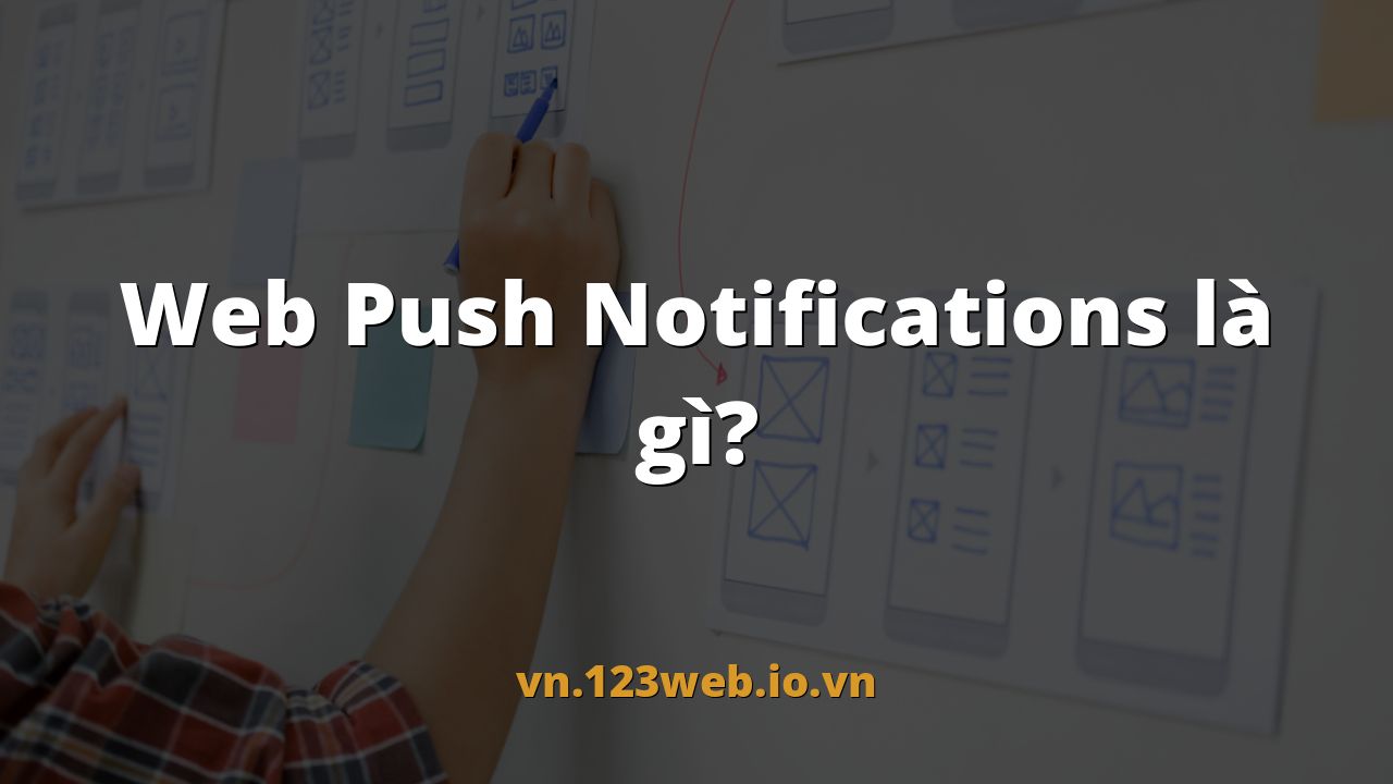 Web Push Notifications là gì?