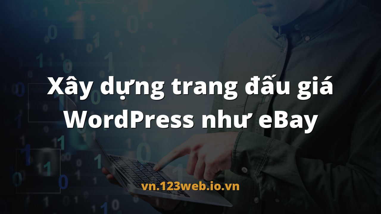 Xây dựng trang đấu giá WordPress như eBay