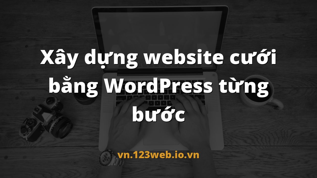 Xây dựng website cưới bằng WordPress từng bước