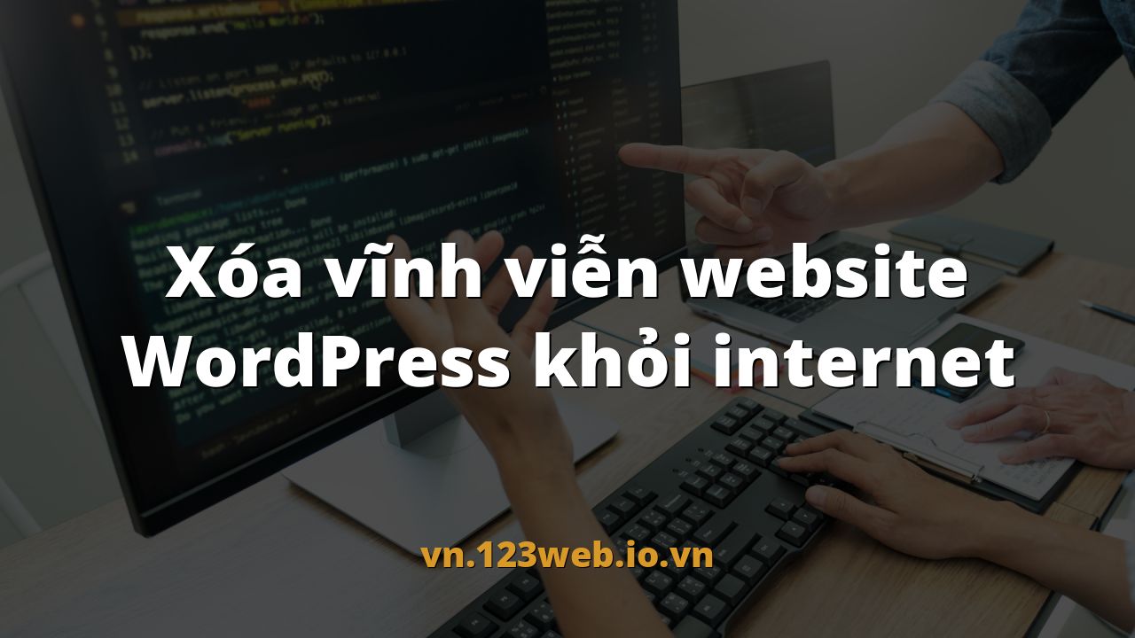 Xóa vĩnh viễn website WordPress khỏi internet