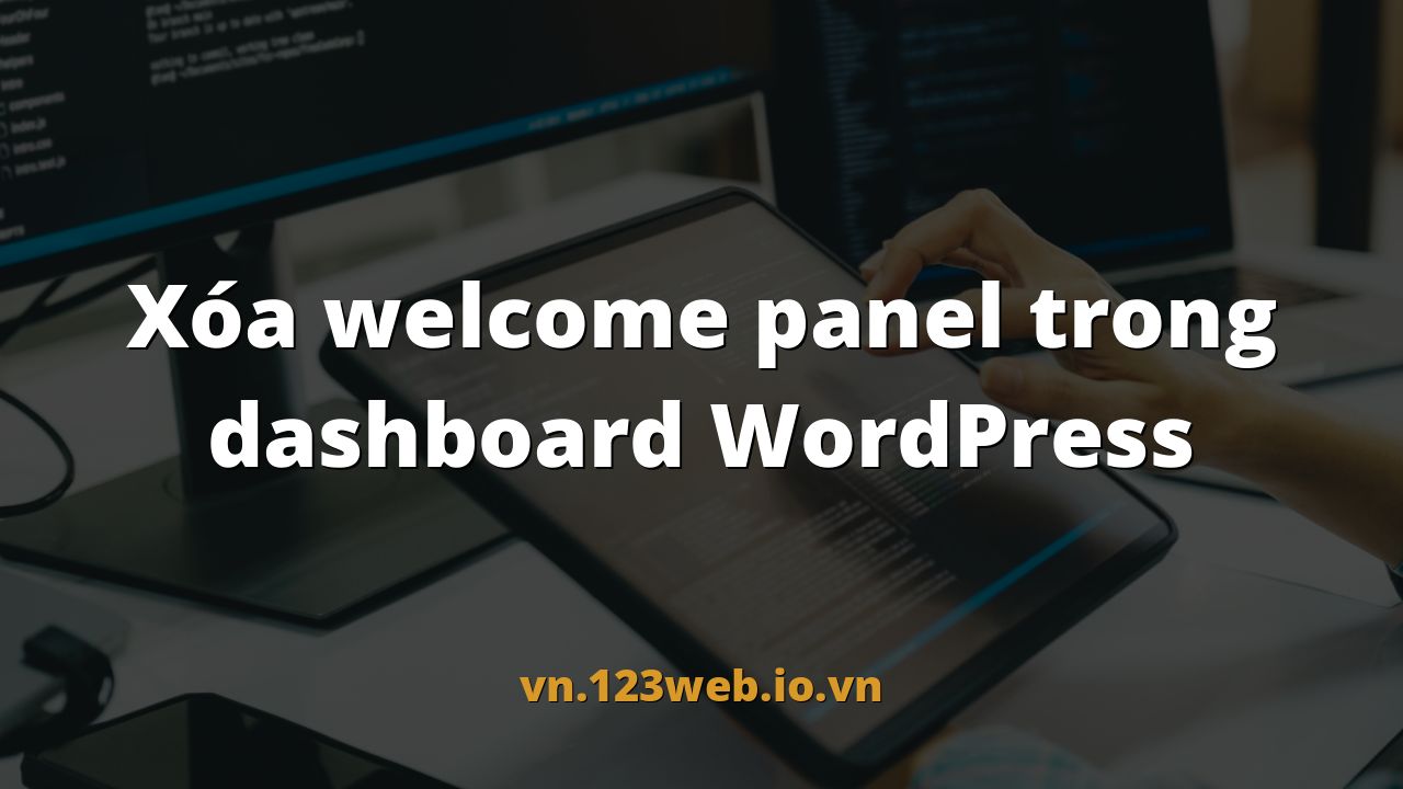 Xóa welcome panel trong dashboard WordPress