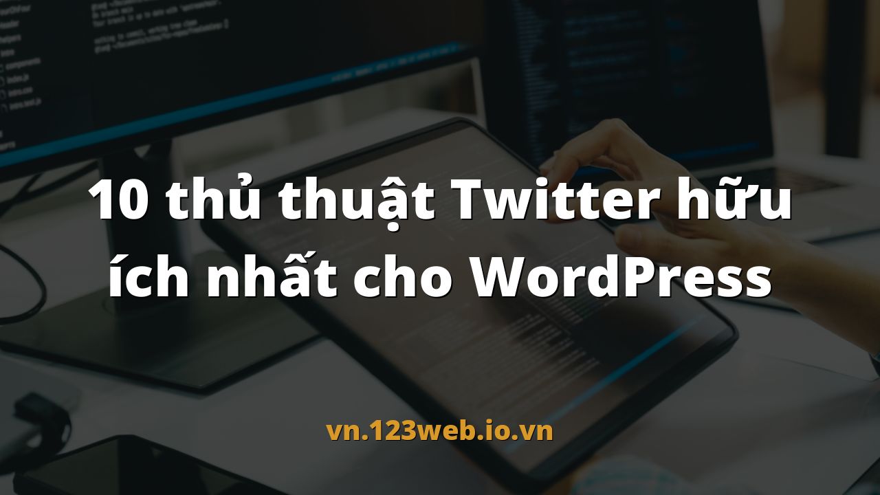 10 thủ thuật Twitter hữu ích nhất cho WordPress