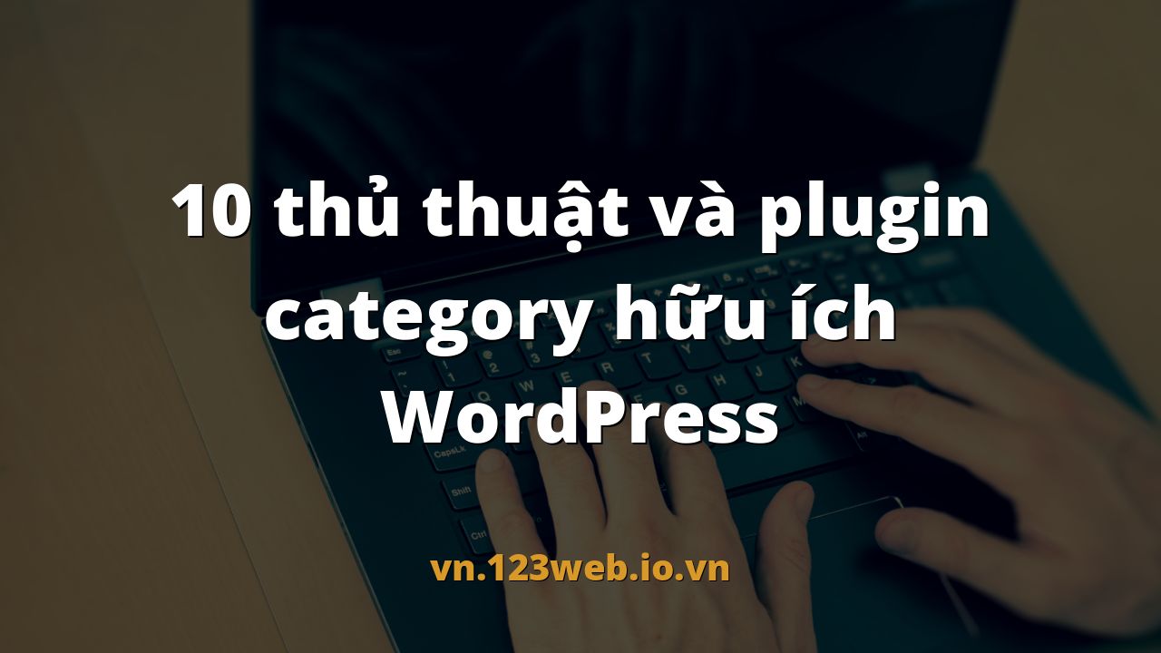 10 thủ thuật và plugin category hữu ích WordPress