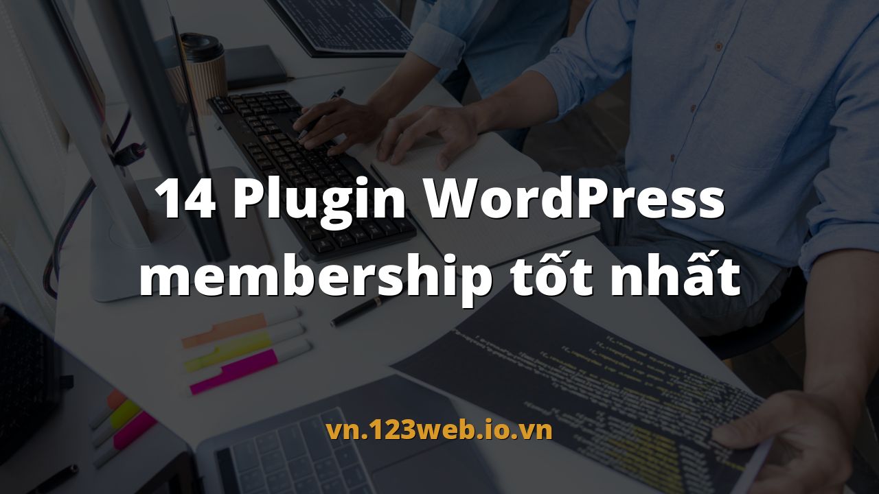 14 Plugin WordPress membership tốt nhất