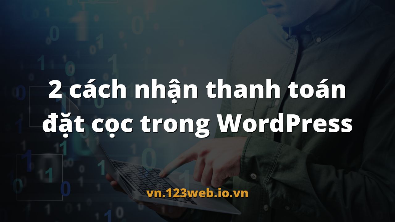 2 cách nhận thanh toán đặt cọc trong WordPress