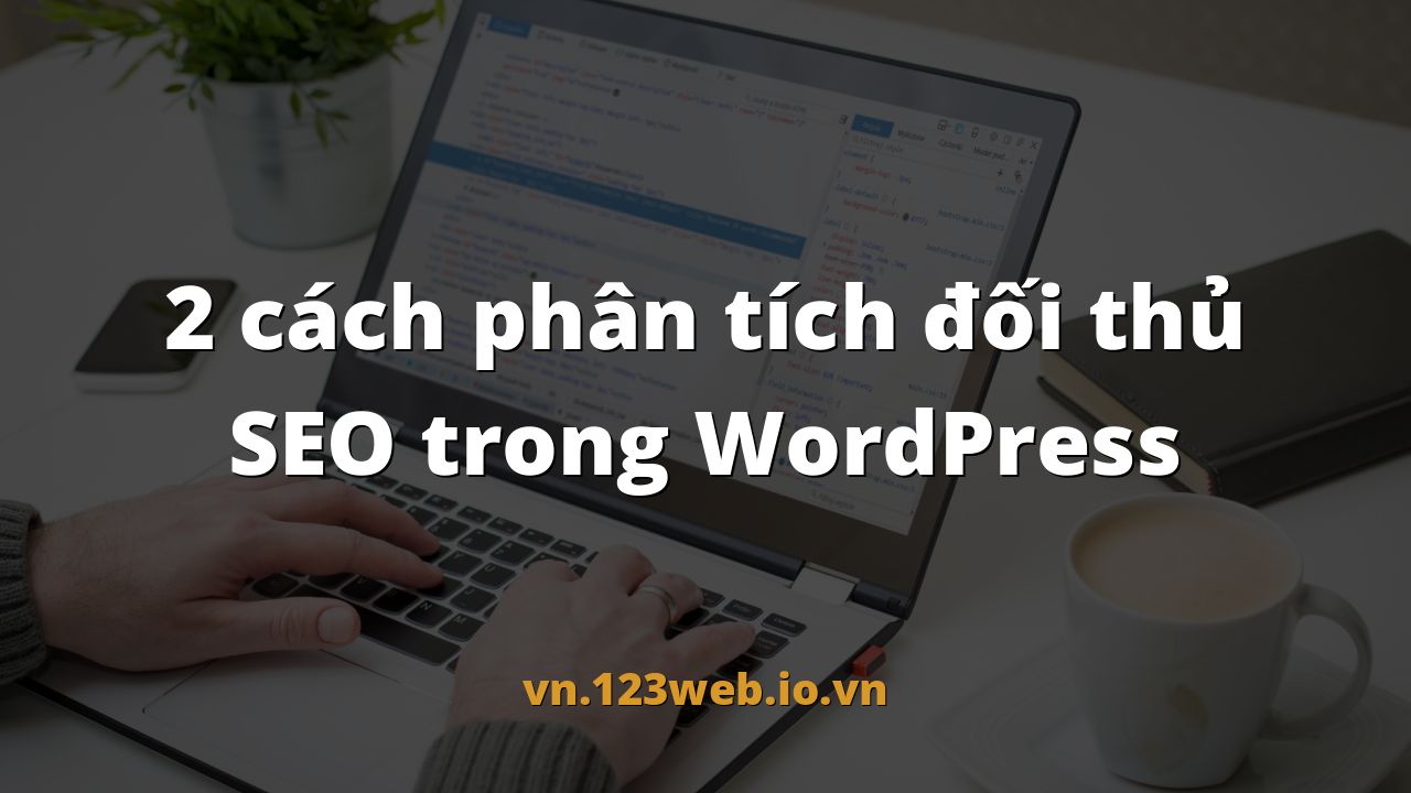 2 cách phân tích đối thủ SEO trong WordPress