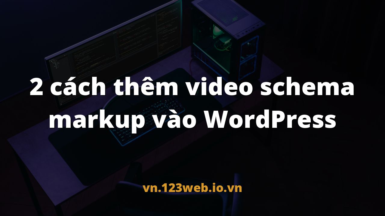 2 cách thêm video schema markup vào WordPress