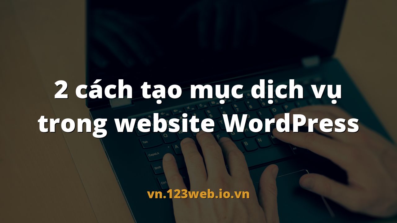 2 cách tạo mục dịch vụ trong website WordPress