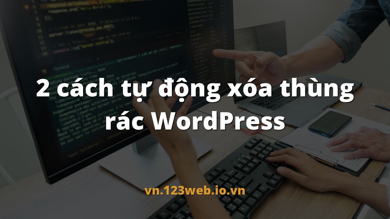 2 cách tự động xóa thùng rác WordPress