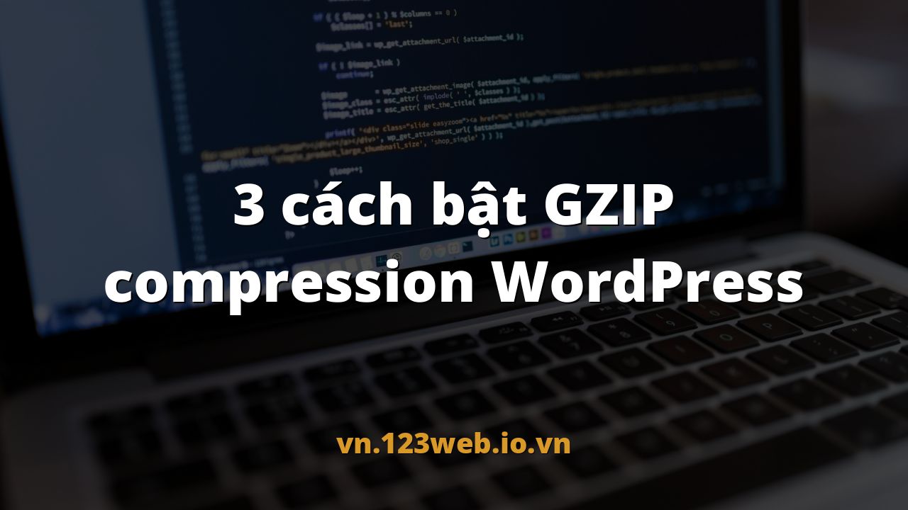 3 cách bật GZIP compression WordPress