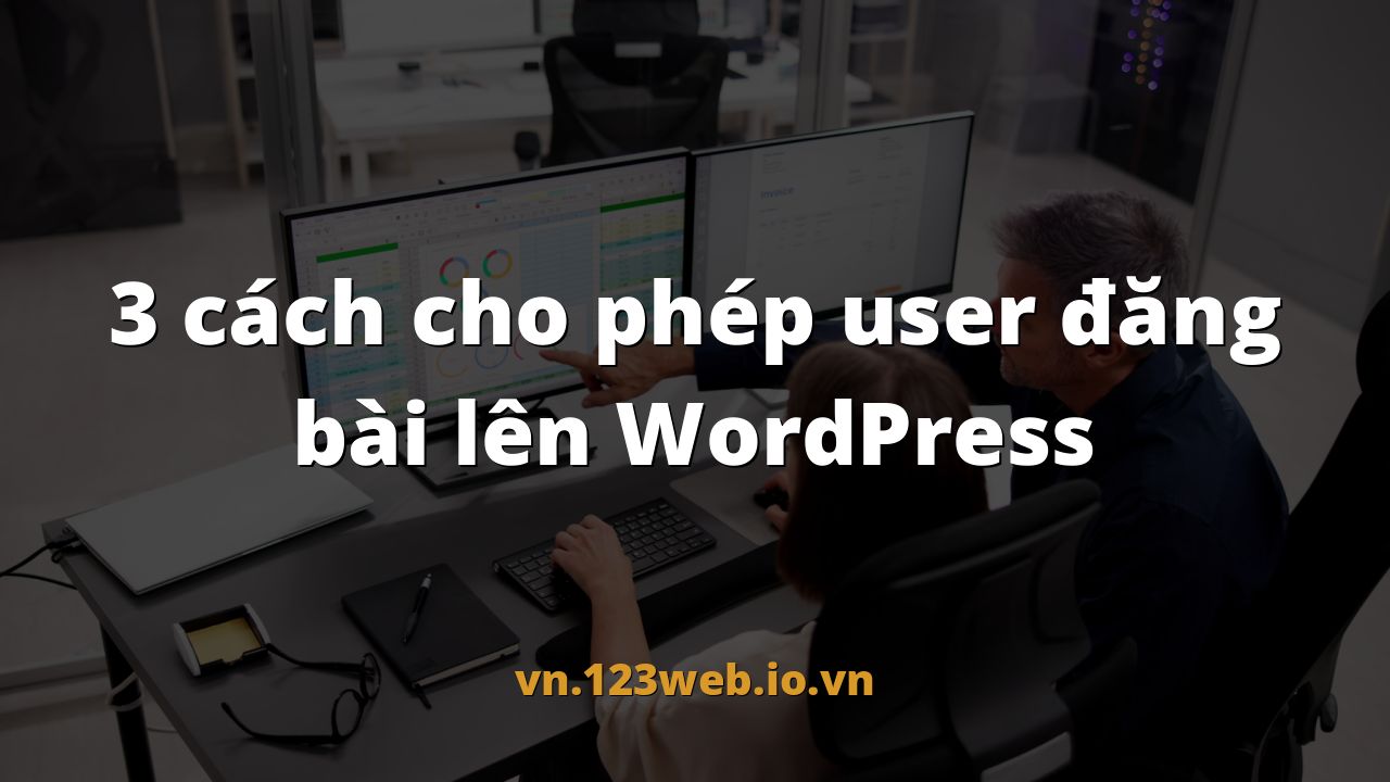 3 cách cho phép user đăng bài lên WordPress