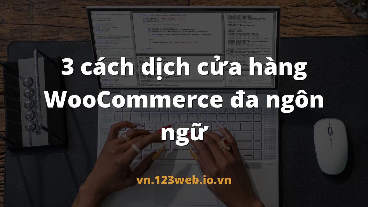 3 cách dịch cửa hàng WooCommerce đa ngôn ngữ