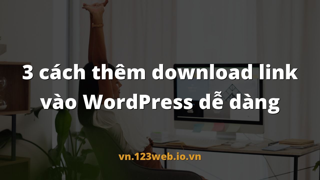 3 cách thêm download link vào WordPress dễ dàng