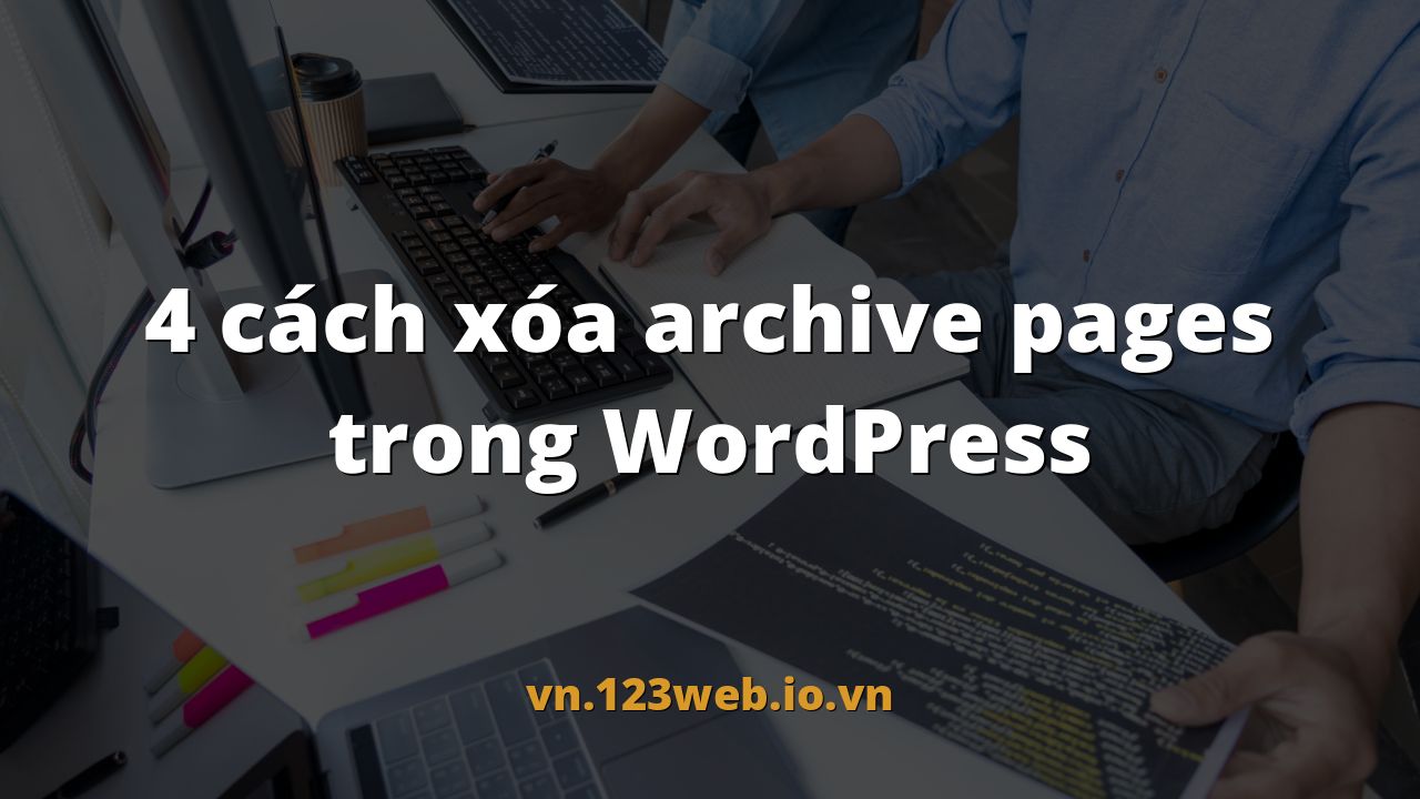 4 cách xóa archive pages trong WordPress