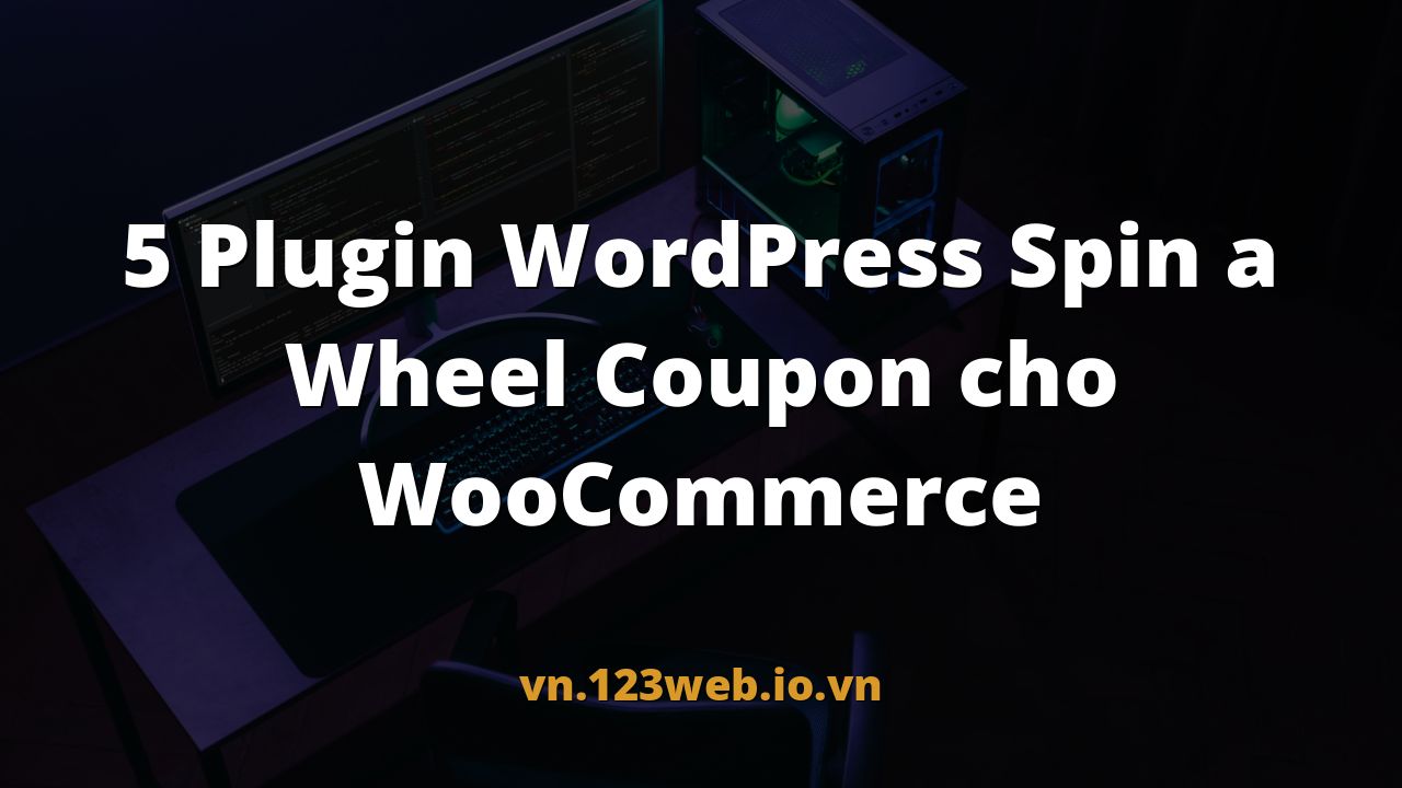 5 Plugin WordPress Spin a Wheel Coupon cho WooCommerce