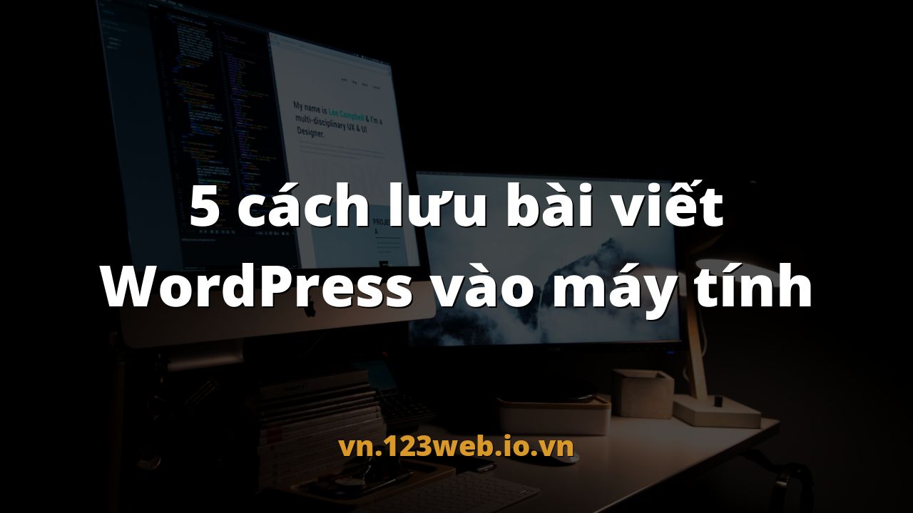 5 cách lưu bài viết WordPress vào máy tính