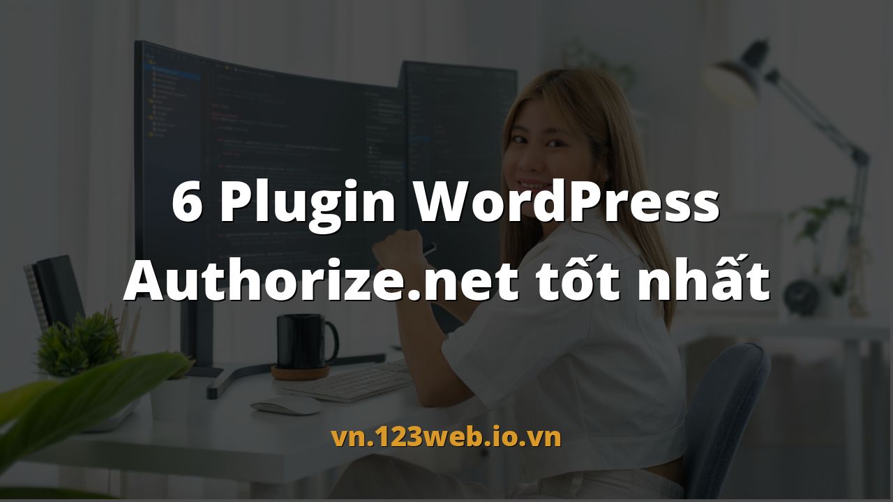 6 Plugin WordPress Authorize.net tốt nhất