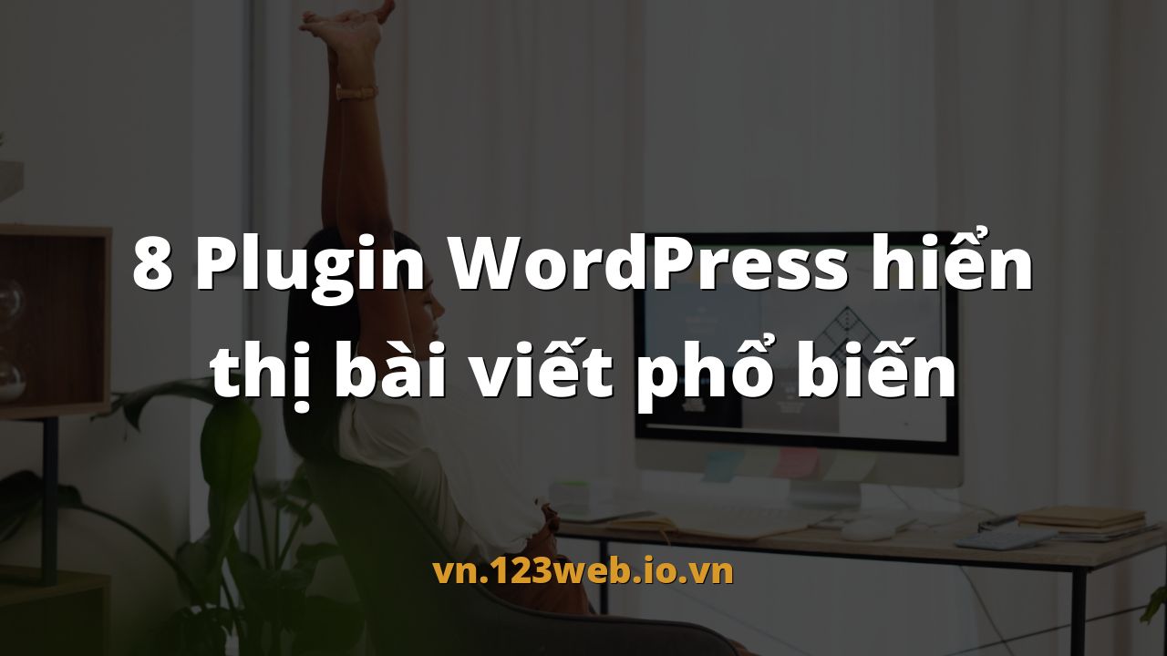 8 Plugin WordPress hiển thị bài viết phổ biến